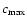 $c_{\max}$