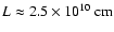 $L\approx2.5\times10^{10}~{\rm cm}$