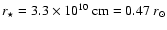$r_\star = 3.3\times10^{10}~{\rm cm} = 0.47~r_{\odot}$