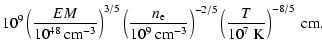 $\displaystyle 10^9 \left(\frac{EM}{10^{48}~{\rm cm^{-3}}}\right)^{3/5}
\left(\f...
...rm cm^{-3}}}\right)^{-2/5}
\left(\frac{T}{10^7~{\rm K}}\right)^{-8/5}~{\rm cm}.$