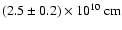 $(2.5\pm 0.2)\times10^{10}~{\rm cm}$