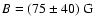 $B=(75\pm40)~{\rm G}$
