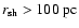 $r_{{\rm sh}}>100~ {\rm pc}$