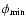 $\phi_{{\rm min}}$