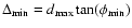 $\Delta _{{\rm min}} = d_{{\rm max}}\tan(\phi_{{\rm min}})$