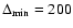 $\Delta _{{\rm min}} = 200$