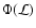 $\Phi({\cal L})$