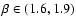$\beta \in (1.6, 1.9)$