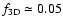 $f_{{\rm 3D}} \simeq 0.05$