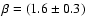$ \beta = (1.6 \pm 0.3)$
