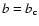 $b=b_{{\rm c}}$