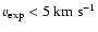 $v_{{\rm exp}} < 5\ {\rm km~s^{-1}}$