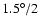 $1.5^\circ /2 $