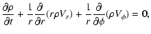 $\displaystyle {\partial \rho \over \partial t} + {1 \over r}{\partial \over \pa...
...l
r}(r\rho V_r) + {1 \over r} {\partial \over \partial \phi} (\rho
V_\phi) = 0,$