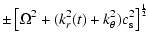 $\displaystyle \pm \left[{\Omega}^2 +
(k_r^2(t)+k_\theta^2)c_{\rm s}^2\right]^{1 \over 2}$