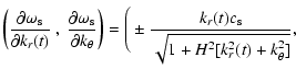 $\displaystyle \left({\partial \omega_{\rm s} \over \partial
{k_r(t)}}~,~{\parti...
...ght) =
\Bigg ( \pm {k_r(t)c_{\rm s} \over \sqrt{1+H^2[k_r^2(t) + k_\theta^2]}},$
