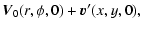 $\displaystyle \vec{V}_0(r,\phi,0) + \vec{v}^\prime(x,y,0) ,$