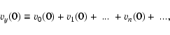 \begin{displaymath}v_y(0)
\equiv v_0(0) + v_1(0) + ~...~ + v_n(0) + ~...,
\end{displaymath}