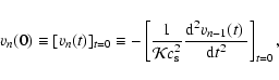 \begin{displaymath}v_n(0) \equiv [v_n(t)]_{t=0} \equiv - \left[{1\over {\cal
K} ...
...2}{{{\rm d}^2 v_{n-1}(t)}~ \over {{\rm d} t^2}}\right]_{t=0} ,
\end{displaymath}