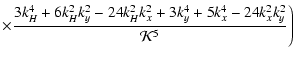 $\displaystyle \times { 3k_H^4 +6k_H^2k_y^2 -
24k_H^2k_x^2 + 3 k_y^4 + 5k_x^4 - 24 k_x^2 k_y^2 \over {\cal K}^5
} \Bigg)$