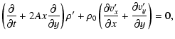 $\displaystyle \left({\partial \over \partial t} + 2Ax {\partial \over \partial
...
...x^\prime \over
\partial x} + {\partial v_y^\prime \over \partial y}\right) = 0,$