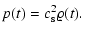 $\displaystyle p(t)= c_{\rm s}^2 \varrho(t).$