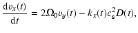 $\displaystyle {{{\rm d} v_x(t)} \over {{\rm d} t}} = 2\Omega_0 v_y(t) - k_x(t) c_{\rm s}^2
D(t),$