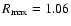 $R_{\rm max}=1.06$