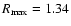 $R_{\rm max}=1.34$