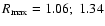 $R_{\rm max}=1.06;~ 1.34$