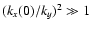 $(k_x(0)/k_y)^2 \gg 1$