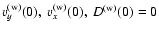 $v_y^{\rm (w)}(0),~
v_x^{\rm (w)}(0),~ D^{\rm (w)}(0) = 0$
