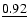$\underline{0.92}$