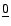 $\underline{0}$