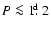 $P\la 1\hbox{$.\!\!^{\rm d}$ }2$