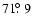 $71\hbox{$.\!\!^\circ$ }9$