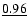 $\underline{0.96}$