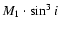 ${M_{1}\cdot \sin^{3} {i}}$
