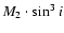 ${M_{2}\cdot \sin^{3} {i}}$