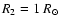 ${R_2}= 1~R_{\odot}$