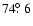 $74\hbox{$.\!\!^\circ$ }6$
