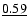$\underline{0.59}$