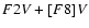 $ F2 {\it V} + [F8] {\it V} $