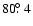 $80\hbox{$.\!\!^\circ$ }4$