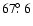 $67\hbox{$.\!\!^\circ$ }6$