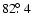 $82\hbox{$.\!\!^\circ$ }4$