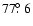 $77\hbox{$.\!\!^\circ$ }6$