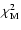 $\chi_{\rm M}^2$
