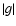 $\left\vert g \right\vert$