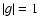 $\left\vert g \right\vert = 1$